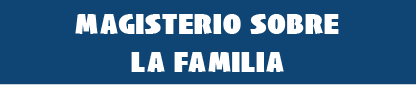 Magistero sobre la Familia