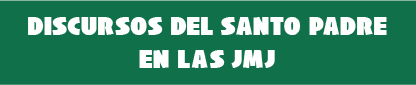 Discursos del Santo Padre en las JMJ