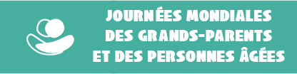 Journées Mondiales des Grands-parents et des Personnes âgées