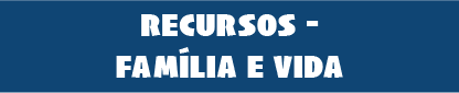 Recursos Família e Vida