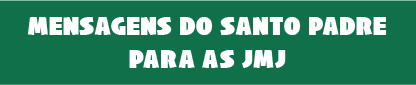 Mensagens do Santo Padre para as JMJ