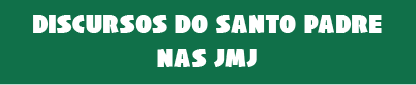 Discursos do Santo Padre nas JMJ