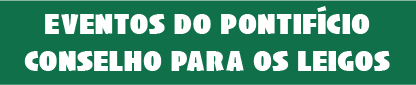 Eventos do Pontifício Conselho para os Leigos